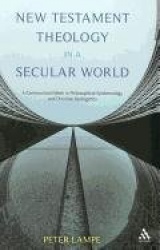 New Testament Theology in a Secular World - A Constructivist Work in Philosophical Epistemology and Christian Apologetics
