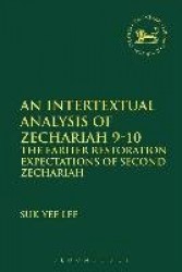 An Intertextual Analysis of Zechariah 9-10 - The Earlier Restoration Expectations of Second Zechariah