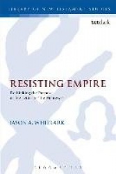 Resisting Empire - Rethinking the Purpose of the Letter to 