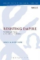 Resisting Empire - Rethinking the Purpose of the Letter to 