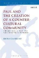 Paul and the Creation of a Counter-Cultural Community - A Rhetorical Analysis of 1 Cor. 5.1-11.1 in Light of the Social Lives of