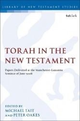 Torah in the New Testament - Papers Delivered at the Manchester-Lausanne Seminar of June 2008