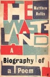The Waste Land - A Biography of a Poem