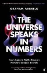 The Universe Speaks in Numbers - How Modern Maths Reveals Nature's Deepest Secrets