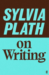 Sylvia Plath on Writing