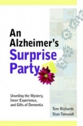 An Alzheimer's Surprise Party: Unveiling the Mystery, Inner Experience, and Gifts of Dementia