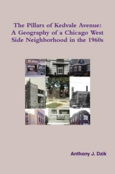 The Pillars of Kedvale Avenue: A Geography of a Chicago West Side Neighborhood in the 1960s