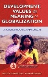 Development, Values, and the Meaning of Globalization: A Grassroots Approach