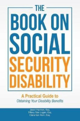 The Book on Social Security Disability - A Practical Guide to Obtaining your Disability Benefits