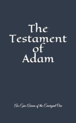 The Testament of Adam - An Epic Axiom of The Emergent One