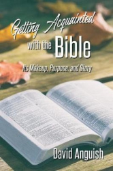 Getting Acquainted with the Bible - Its Makeup, Purpose, and Story