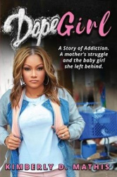Dope Girl: A story of addiction. A mother's struggle and the baby girl she left behind.