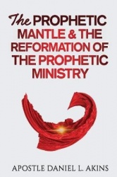 The Prophetic Mantle&The Reformation of the Prophetic Ministry