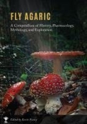 Fly Agaric - A Compendium of History, Pharmacology, Mythology, & Exploration