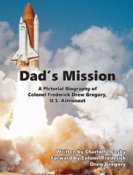 Dad's Mission - A Pictorial Biography of Colonel Frederick Drew Gregory, U.S. Astronaut