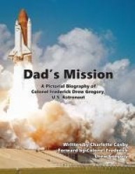Dad's Mission - A Pictorial Biography of Colonel Frederick Drew Gregory, U.S. Astronaut