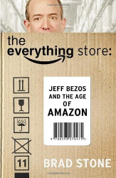 Everything Store: Jeff Bezos and the Age of Amazon