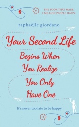 Your Second Life Begins When You Realize You Only Have One