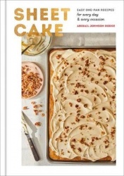 Sheet Cake - Easy One-Pan Recipes for Every Day and Every Occasion: A Baking Book