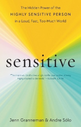 Sensitive - The Hidden Power of the Highly Sensitive Person in a Loud, Fast, Too-Much World