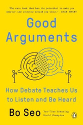 Good Arguments - How Debate Teaches Us to Listen and Be Heard