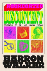 Aggregated Discontent - Confessions of the Last Normal Woman