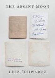 The Absent Moon - A Memoir of a Short Childhood and a Long Depression