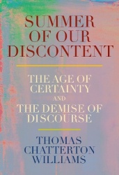 Summer of Our Discontent: The Age of Certainty and the Demise of Discourse