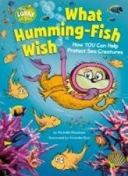 What Humming-Fish Wish: How YOU Can Help Protect Sea Creatures - A Dr. Seuss's The Lorax Nonfiction Book