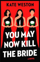 You May Now Kill the Bride - A Novel