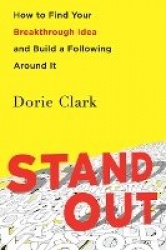 Stand Out - How to Find Your Breakthrough Idea and Build a Following Around It