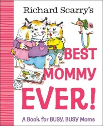 Richard Scarry's Best Mommy Ever! - A Book for BUSY, BUSY Moms