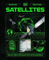 Satellites - Learn All About Satellites and Their Special Missions to Connect, Inform, and Protect All of US on Planet Earth