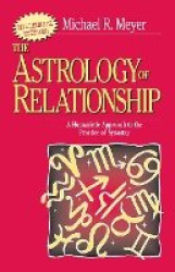 The Astrology of Relationships - A Humanistic Approach to the Practice of Synastry