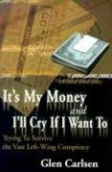 It's My Money and I'll Cry If I Want to - Trying to Survive the Vast Left-Wing Conspiracy