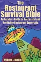 The Restaurant Survival Bible - An Insider's Guide to Successful and Profitable Restaurant Ownership