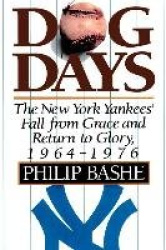 Dog Days - The New York Yankees' Fall from Grace and Return to Glory, 1964-1976