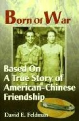 Born of War - Based on a True Story of American-Chinese Friendship