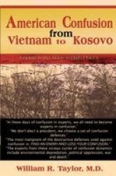 American Confusion from Vietnam to Kosovo - Coping with Chaos in High Places