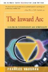 The Inward Arc - Healing in Psychotherapy and Spirituality