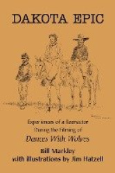 Dakota Epic - Experiences of a Reenactor During the Filming of Dances with Wolves