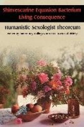 Shinvescarine Equasion Bacterium Living Consequence - Humanistic Sexologist Theoreum