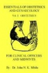 Essentials of Obstetrics and Gynaecology for Clinical Officers and Midwives - Vol. I: Obstetrics