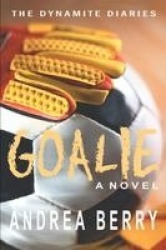 Goalie - The Dynamite Diaries: The First Book