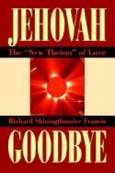 Jehovah Goodbye - The New Theism of Love
