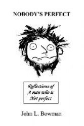 Nobody's Perfect - Reflections of a man who is not perfect