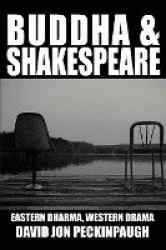 Buddha and Shakespeare - Eastern Dharma, Western Drama