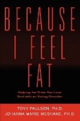 Because I Feel Fat - Helping the Ones You Love Deal with an Eating Disorder
