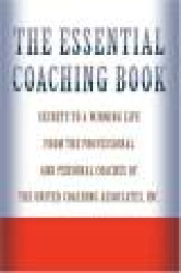 The Essential Coaching Book - Secrets to a Winning Life from the Professional and Personal Coaches of the United Coaching Associ