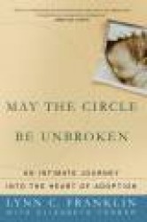 May the Circle Be Unbroken: An Intimate Journey Into the Heart of Adoption